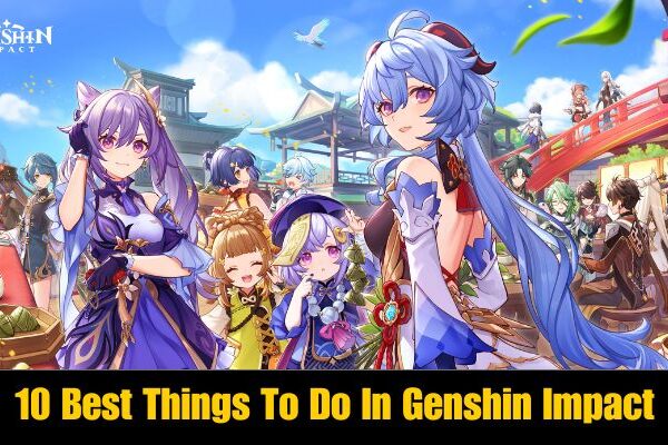 10 Best Things To Do In Genshin Impact