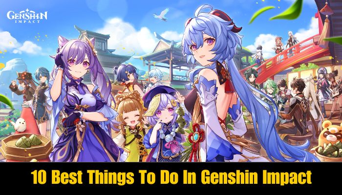 10 Best Things To Do In Genshin Impact