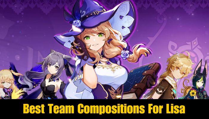 Best Team Compositions For Lisa