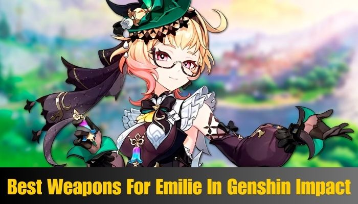 Best Weapons For Emilie In Genshin Impact