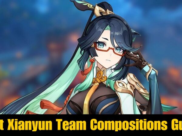 Best Xianyun Team Compositions Guide in Genshin Impact