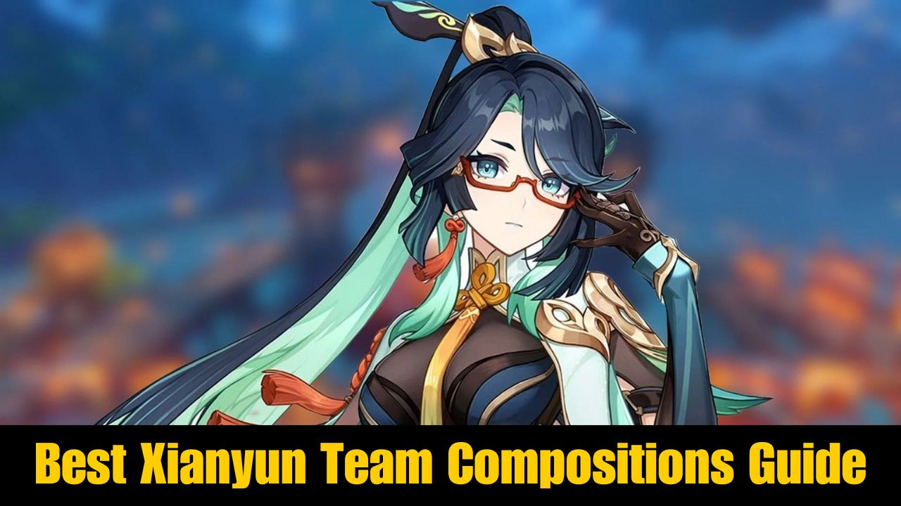 Best Xianyun Team Compositions Guide in Genshin Impact