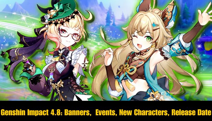 Genshin Impact 4.8 Banners, Events, New Characters, Release Date