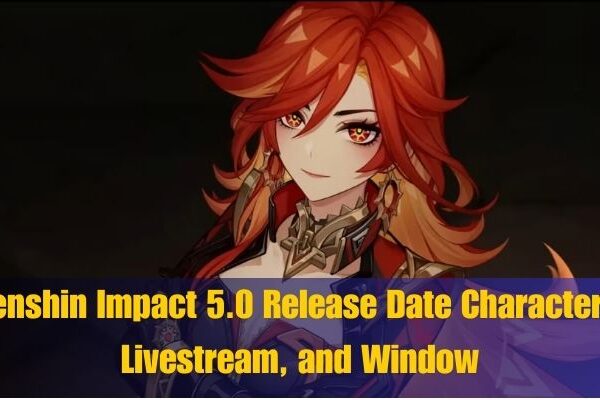 Genshin Impact 5.0 Release Date Characters, Livestream, and Window