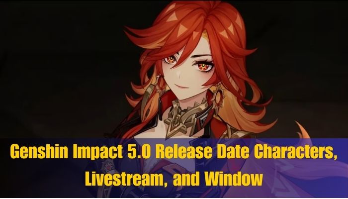 Genshin Impact 5.0 Release Date Characters, Livestream, and Window