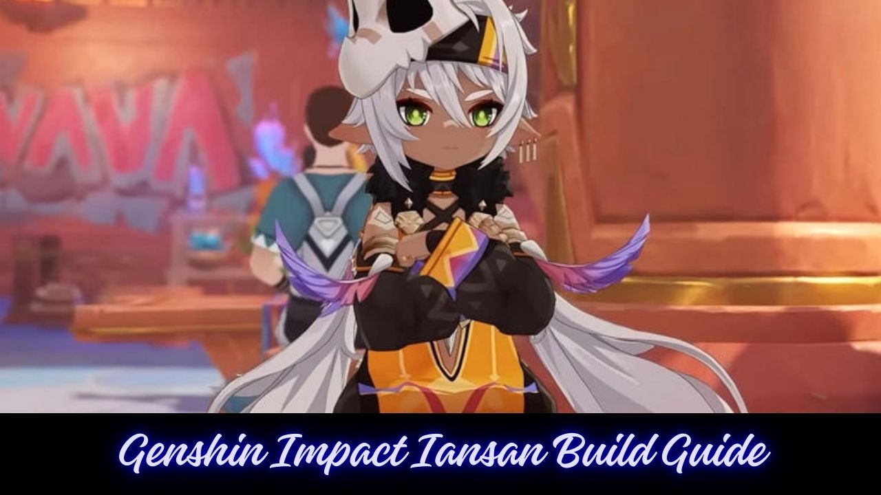 Genshin Impact Iansan Build Guide