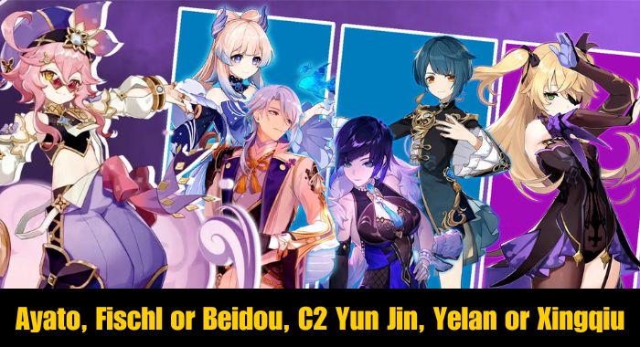 Ayato, Fischl or Beidou, C2 Yun Jin, Yelan or Xingqiu