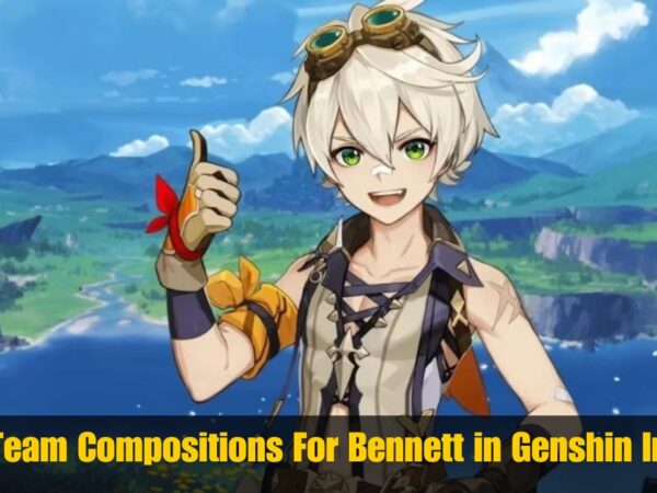 Best Team Compositions For Bennett in Genshin Impact