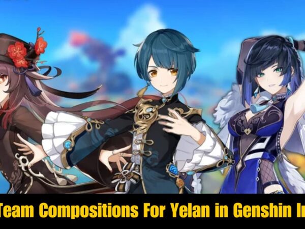 Best Team Compositions For Yelan in Genshin Impact