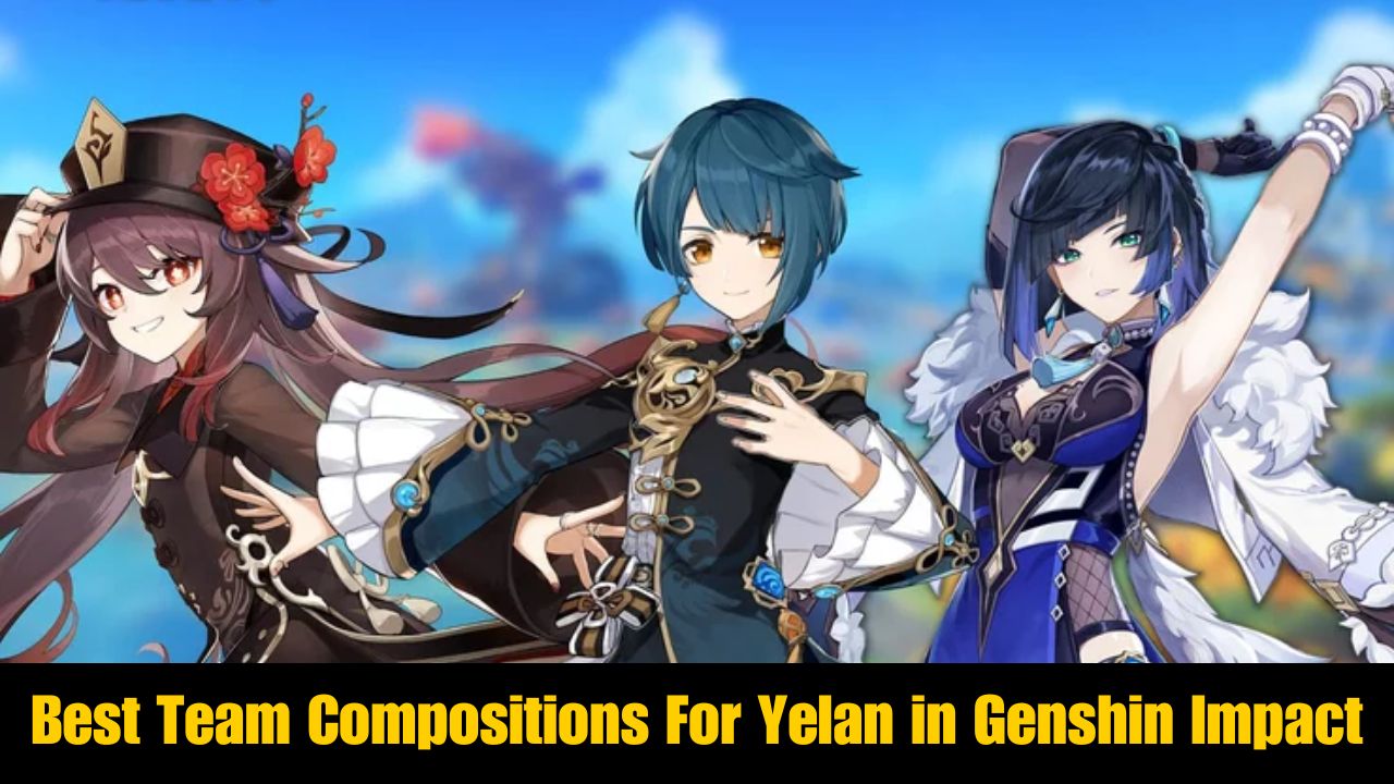 Best Team Compositions For Yelan in Genshin Impact