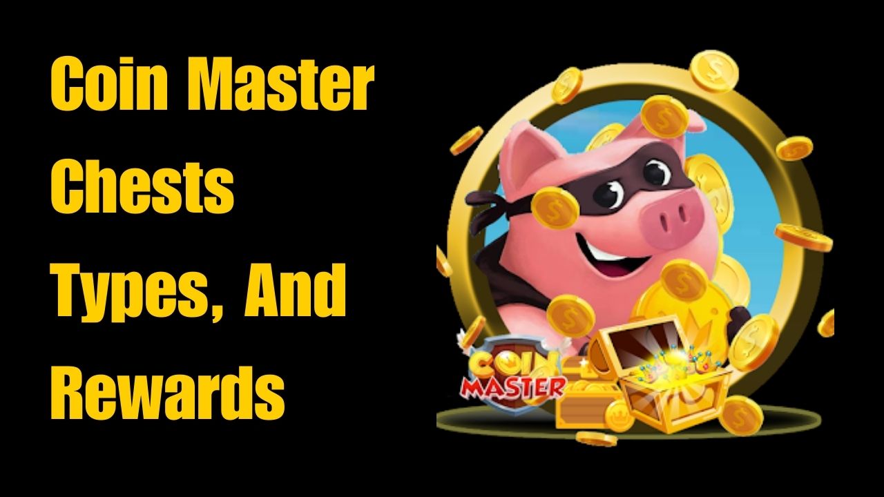 Coin Master Chests — Types, Rewards & How to Obtain Them