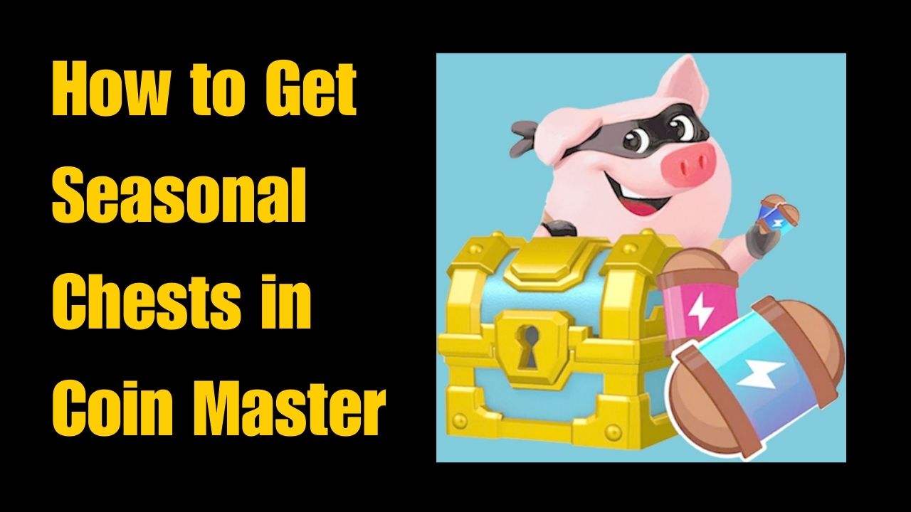 How to Get Seasonal Chests in Coin Master