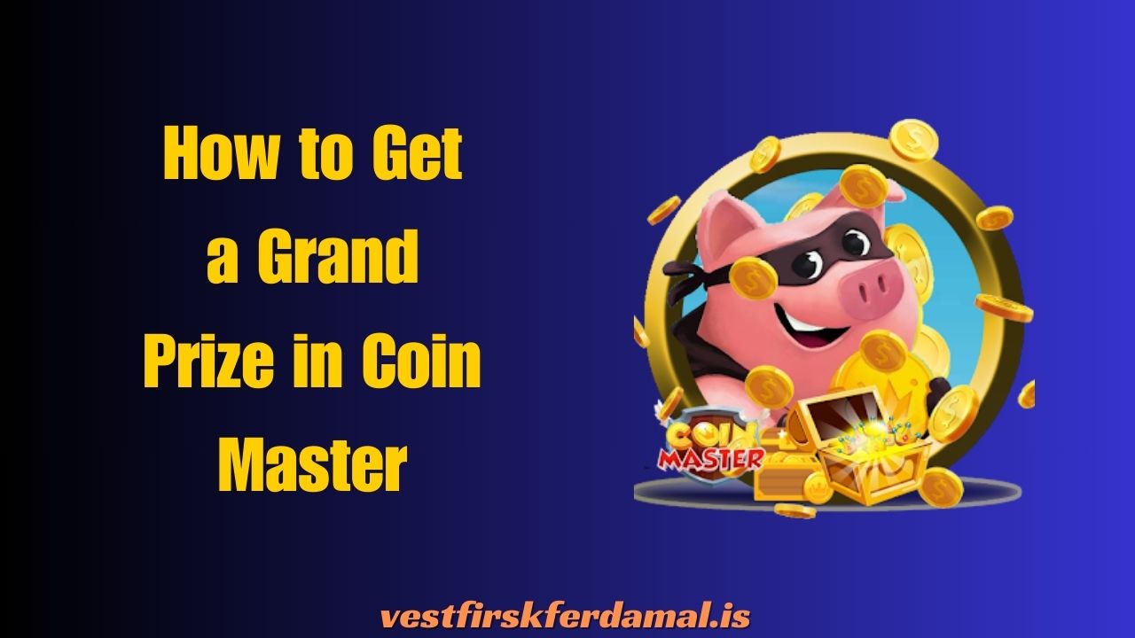 How to Get a Grand Prize in Coin Master