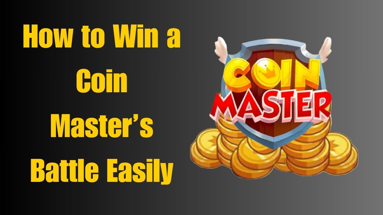 How to Win a Coin Master’s Battle Easily