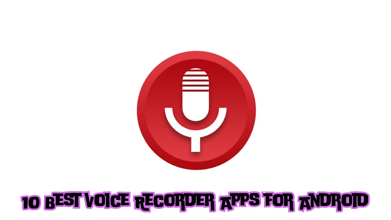 10 Best Voice Recorder Apps for Android