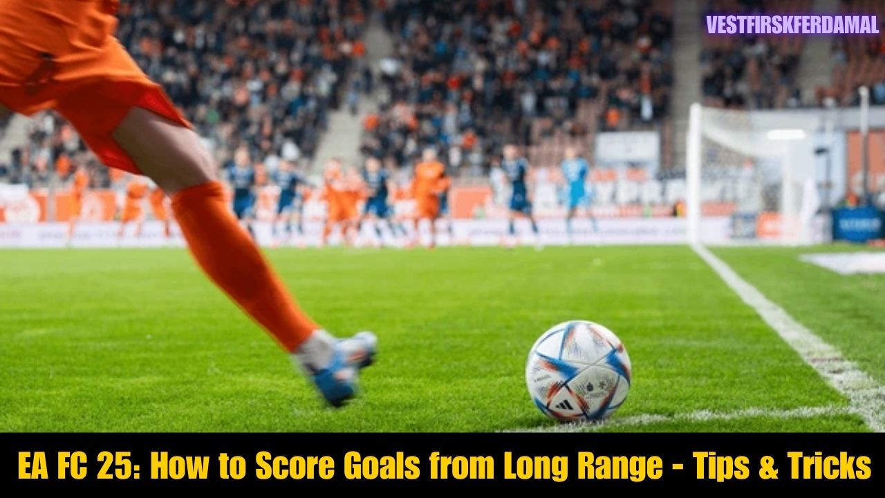 EA FC 25 How to Score Goals from Long Range - Tips & Tricks