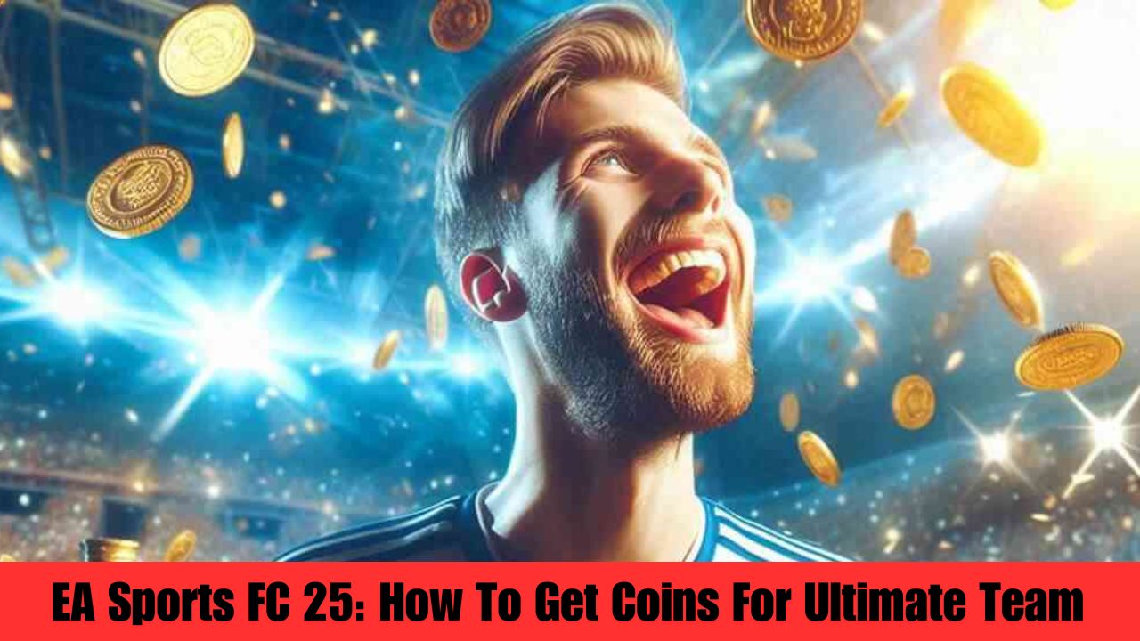 EA Sports FC 25 How To Get Coins For Ultimate Team