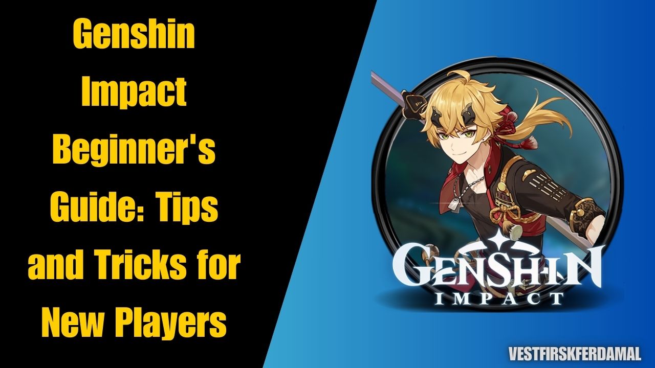 Genshin Impact Beginner's Guide Tips and Tricks for New Players