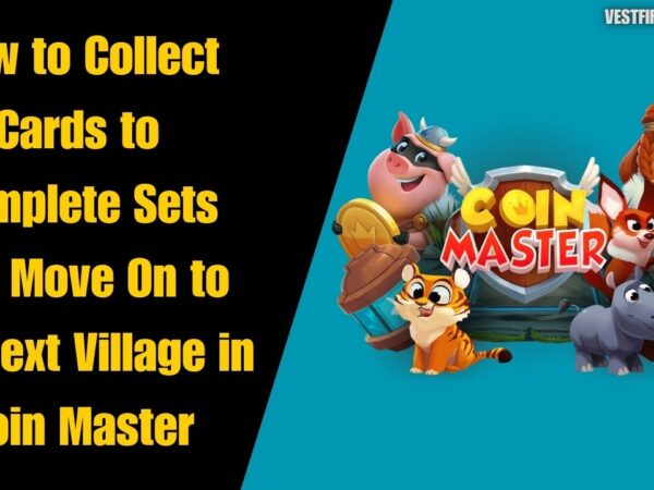 How to Collect Cards to Complete Sets and Move On to the Next Village in Coin Master