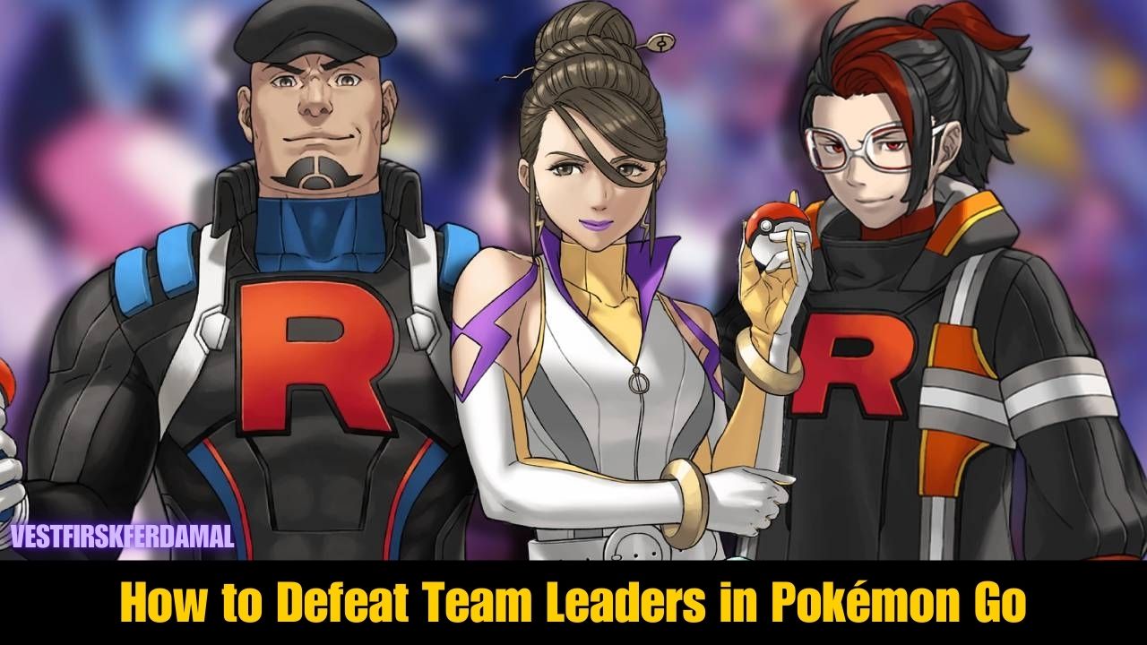 How to Defeat Team Leaders in Pokémon Go