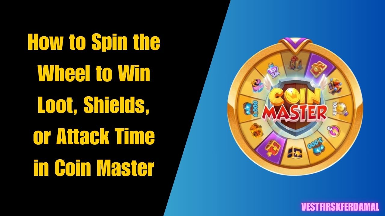 How to Spin the Wheel to Win Loot, Shields, or Attack Time in Coin Master