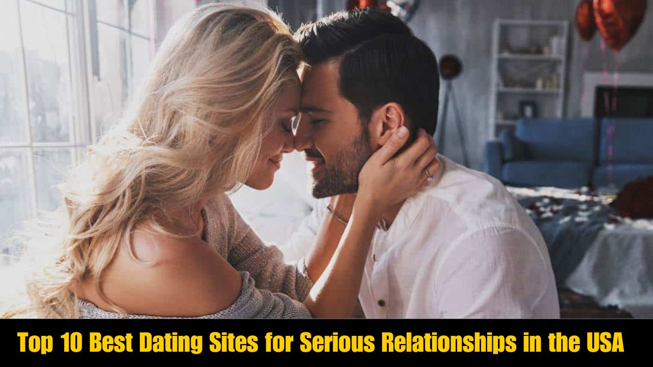 Top 10 Best Dating Sites for Serious Relationships in the USA