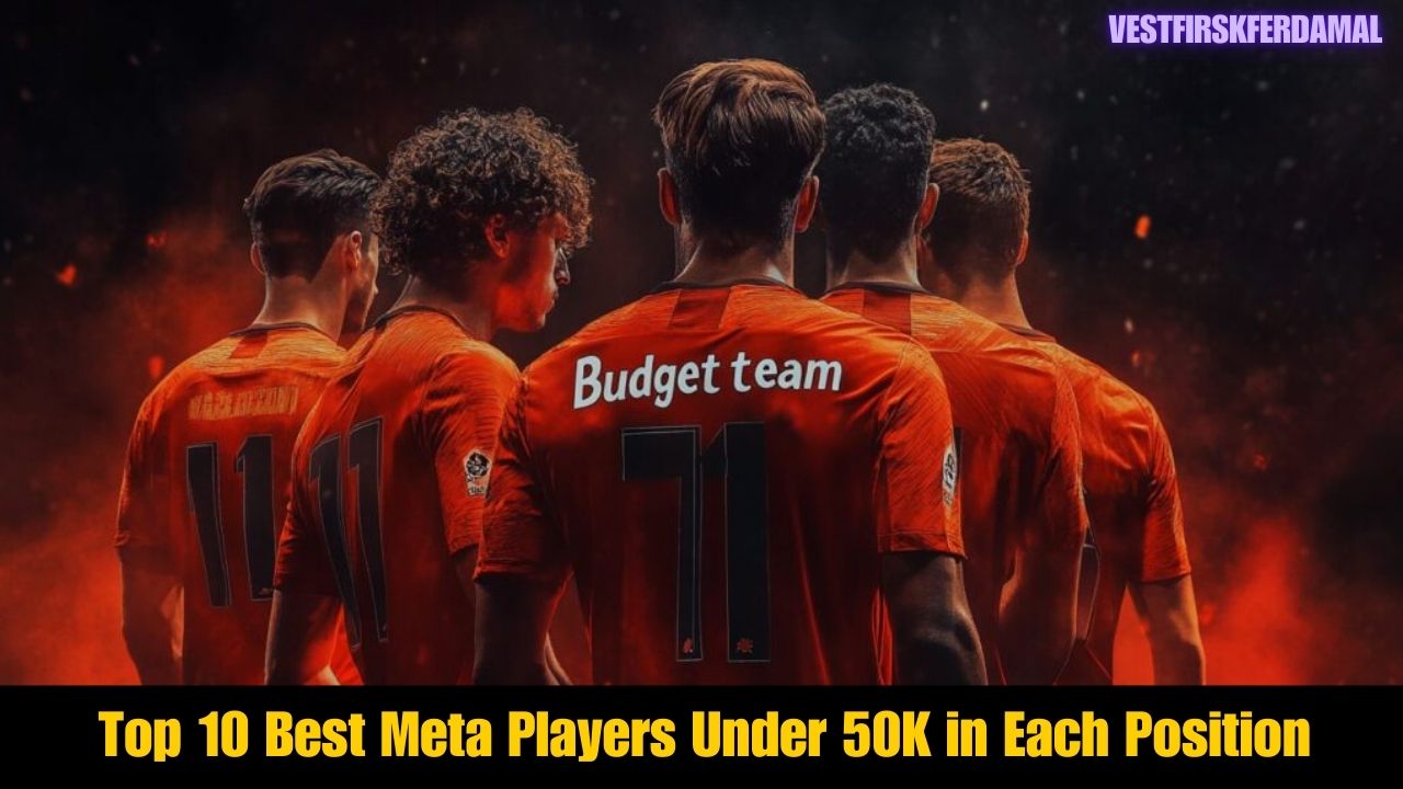 Top 10 Best Meta Players Under 50K in Each Position