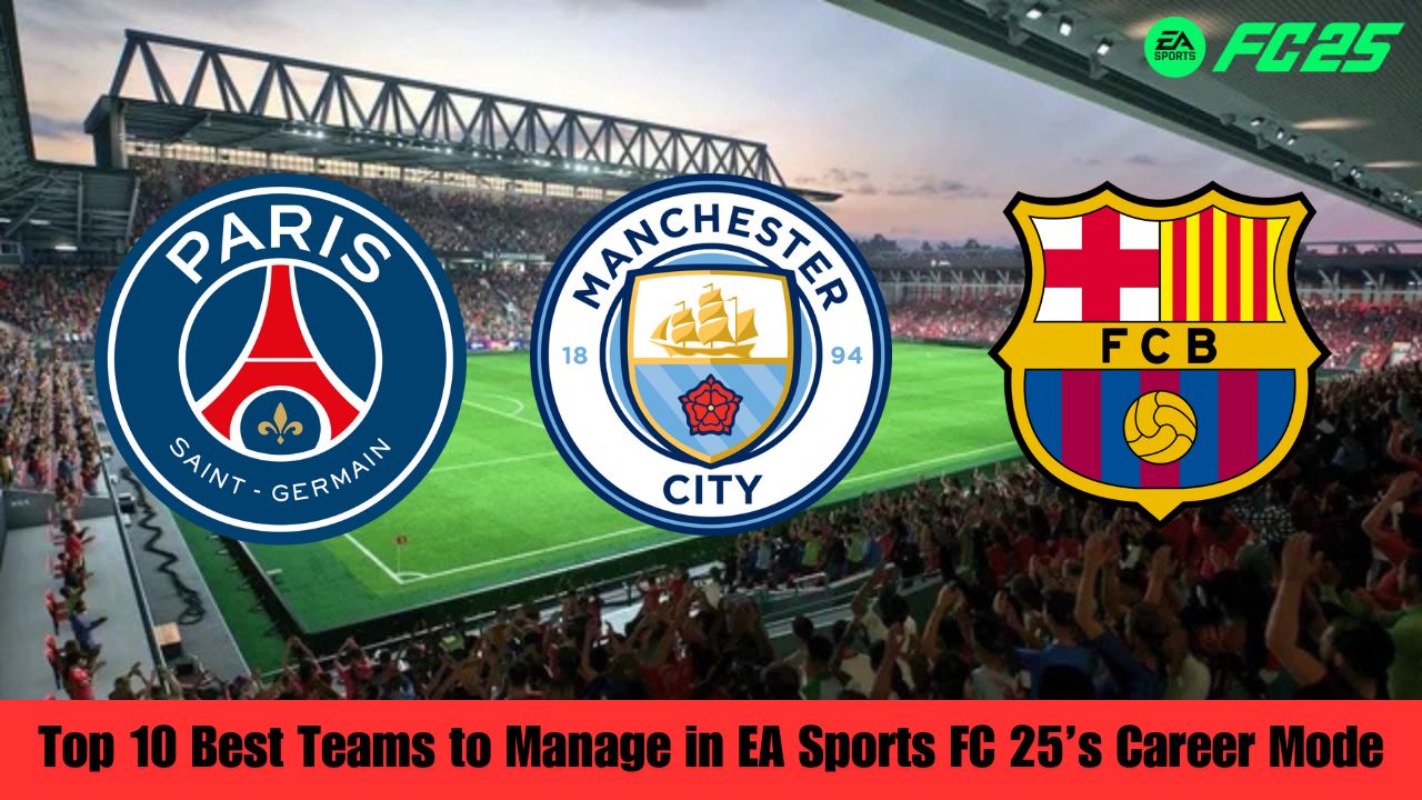 Top 10 Best Teams to Manage in EA Sports FC 25’s Career Mode