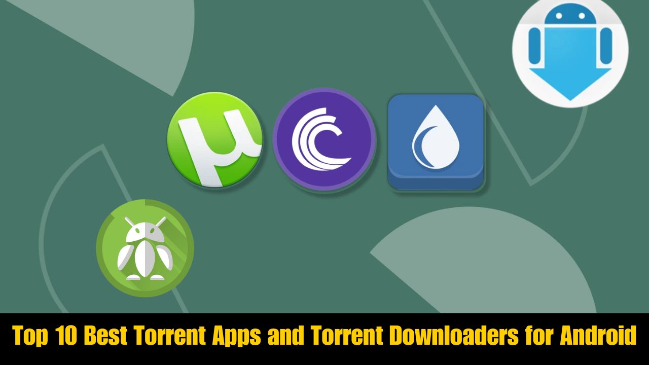 Top 10 Best Torrent Apps and Torrent Downloaders for Android