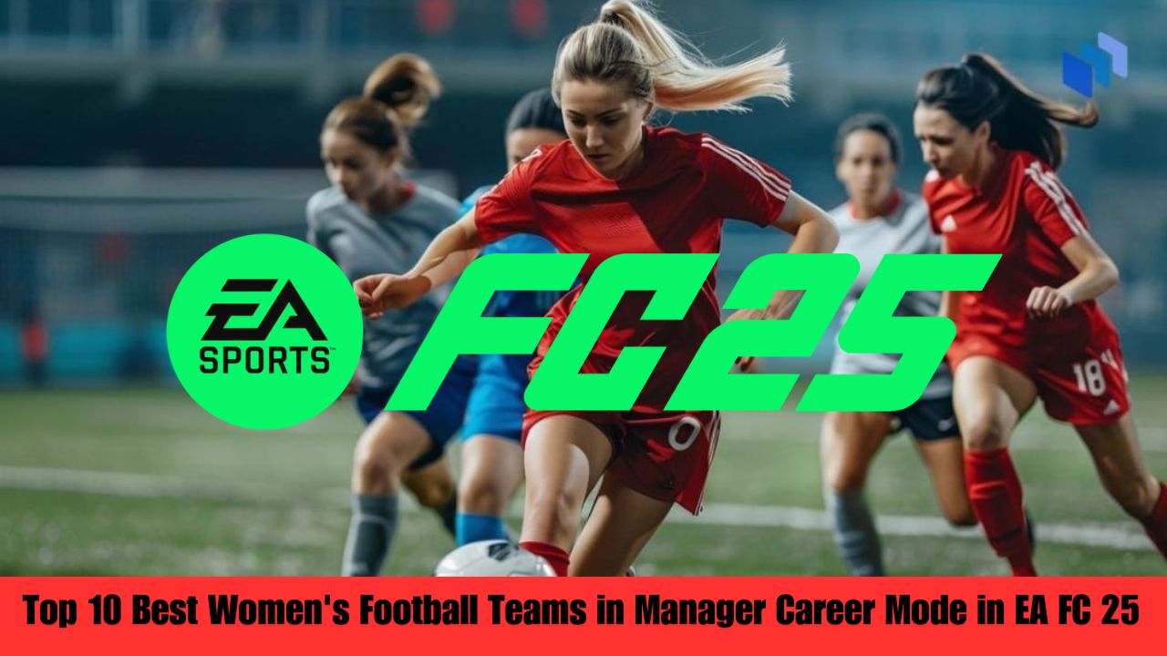 Top 10 Best Women's Football Teams in Manager Career Mode in EA FC 25