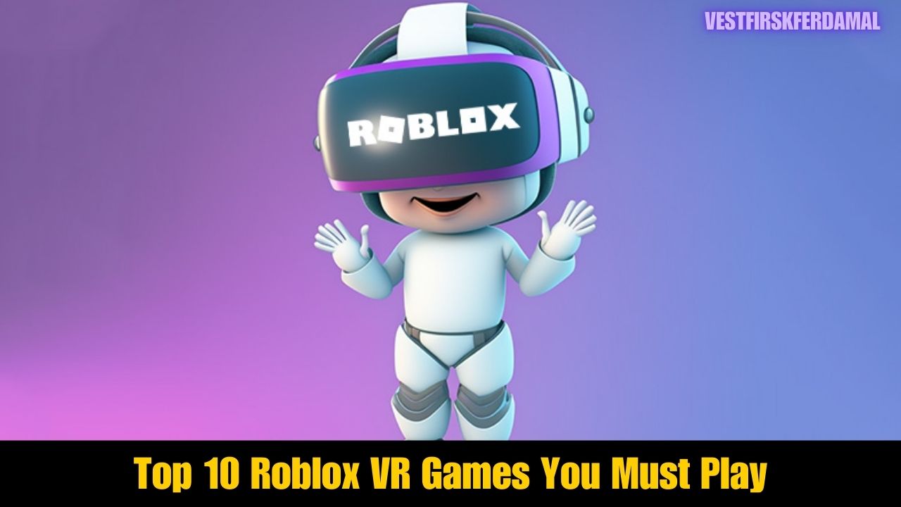 Top 10 Roblox VR Games You Must Play