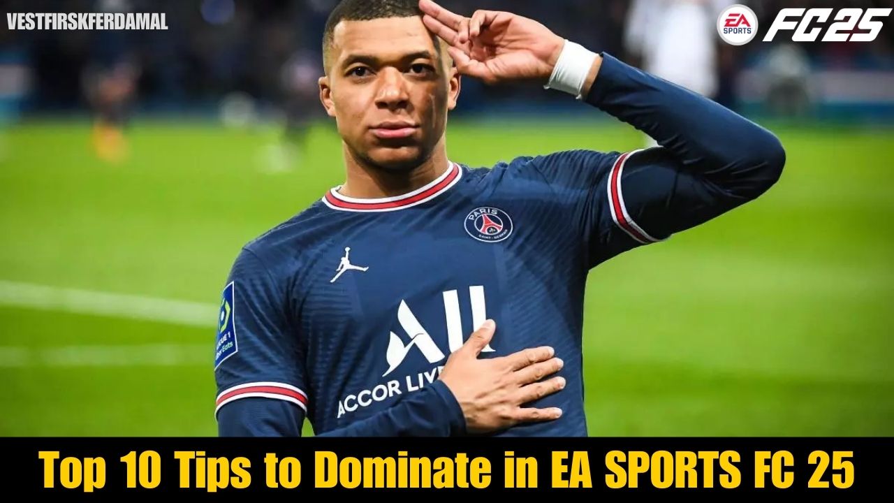 Top 10 Tips to Dominate in EA SPORTS FC 25