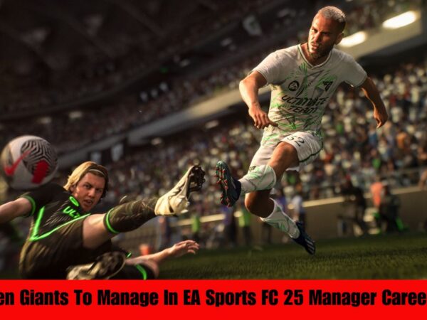 10 Fallen Giants To Manage In EA Sports FC 25 Manager Career Mode