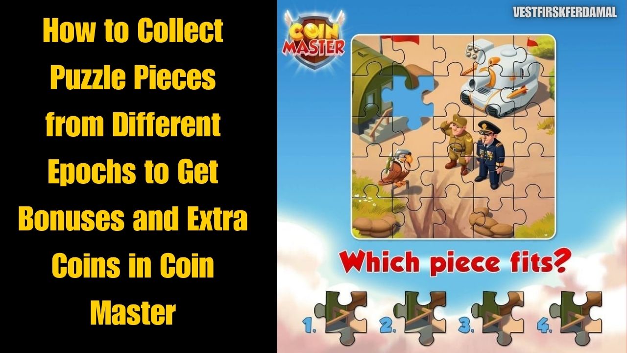 How to Collect Puzzle Pieces from Different Epochs to Get Bonuses and Extra Coins in Coin Master