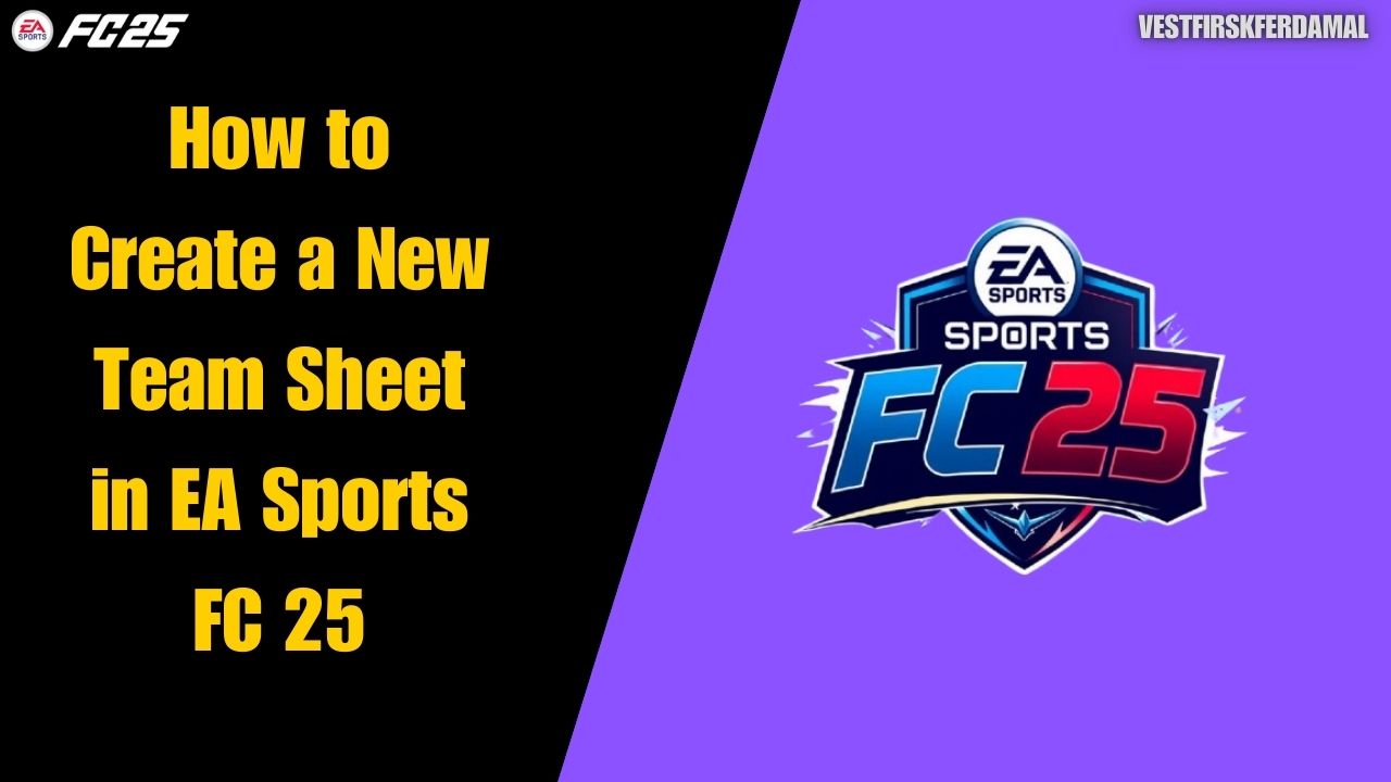 How to Create a New Team Sheet in EA Sports FC 25