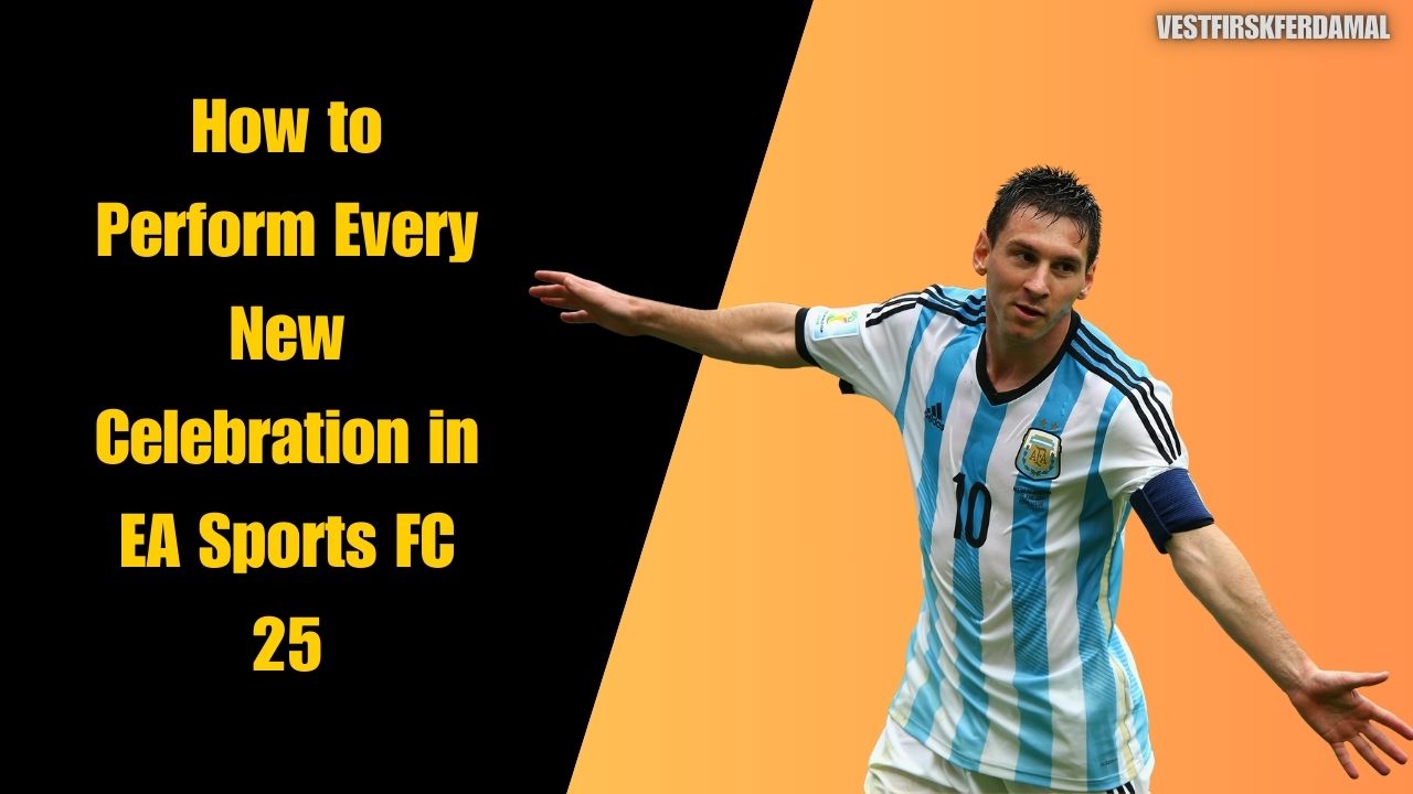 How to Perform Every New Celebration in EA Sports FC 25